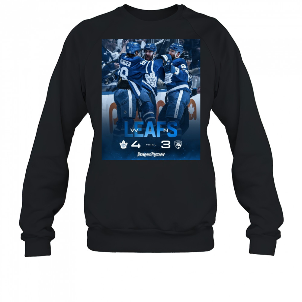 Toronto Maple Leafs Win Florida Panthers Final Score 4 – 3 Bring The Passion Poster t-shirt Sweatshirt
