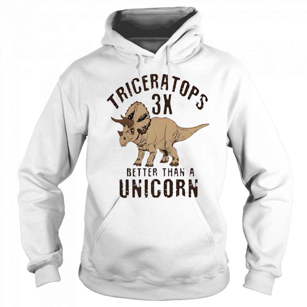 Triceratops 3x better than a unicorn shirt Sweatshirt