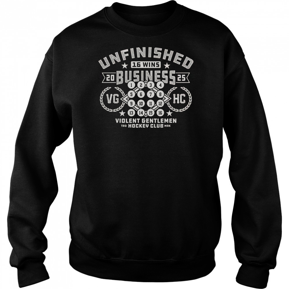 Unfinished Business 16 Wins 2025 VG HH Hockey Club T-Shirt Hoodie