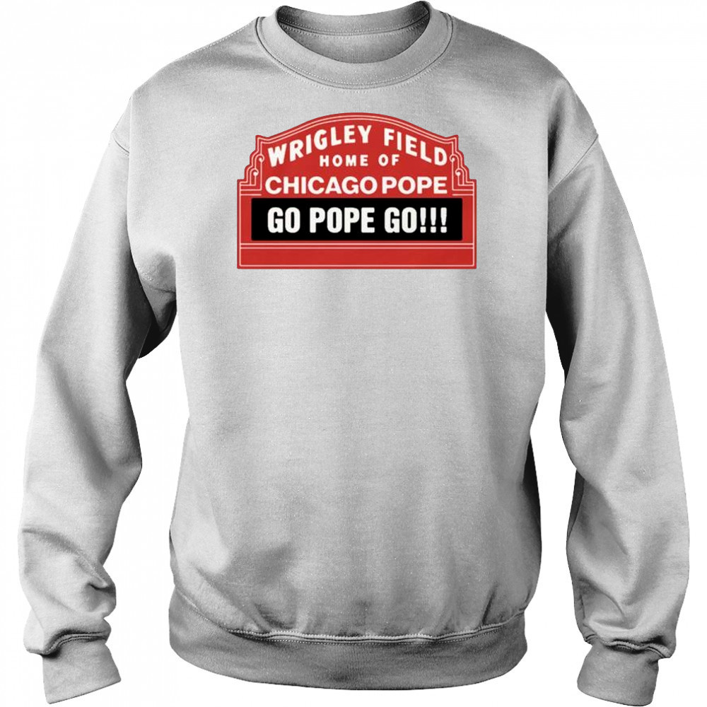 Wrigley Field Home Of Chicago Pope Go Pope Go t-shirt Hoodie