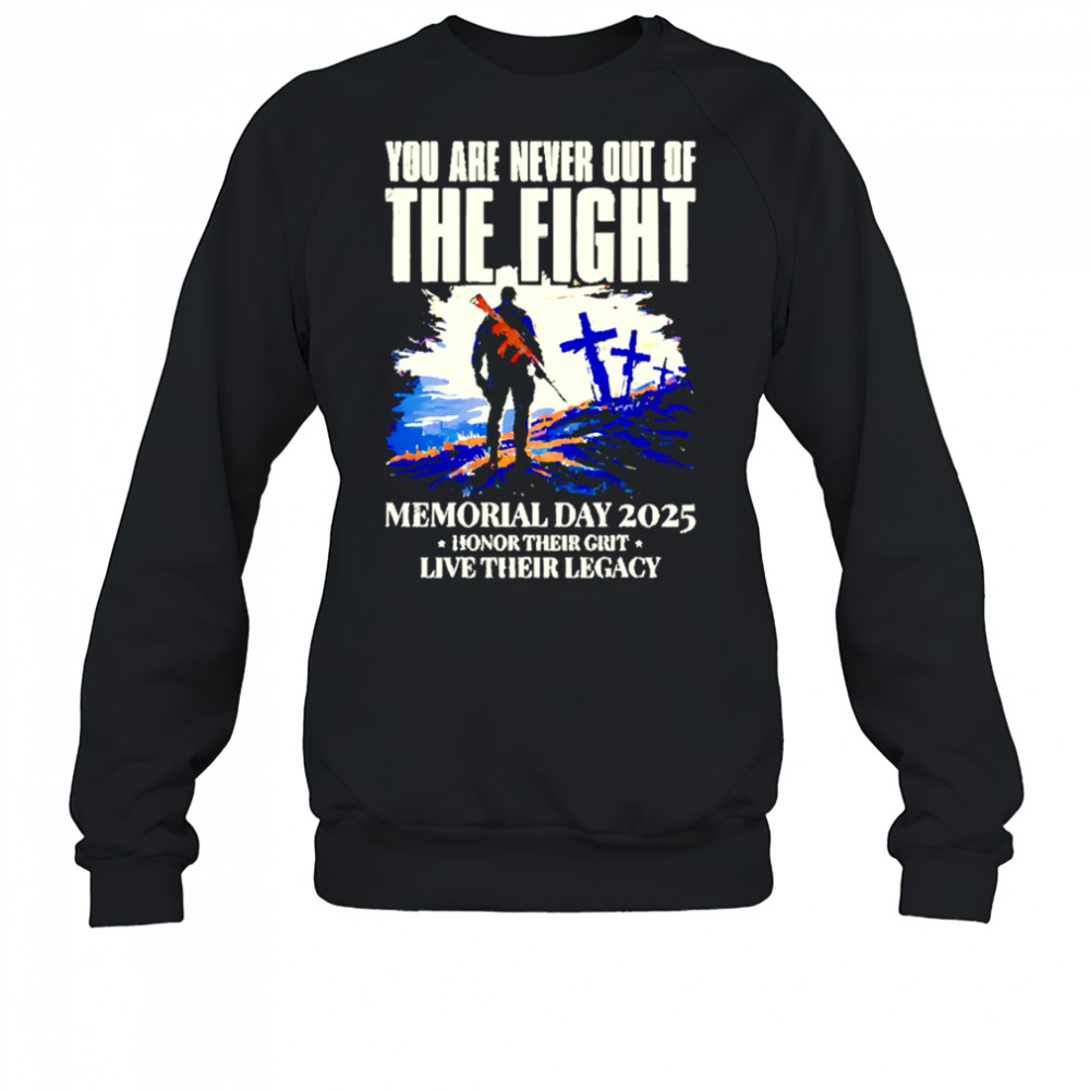 You Are Never Out Of The Fight Memorial Day 2025 shirt Sweatshirt