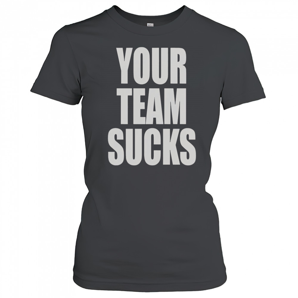 Your Team Sucks T-Shirt Women's T-shirt