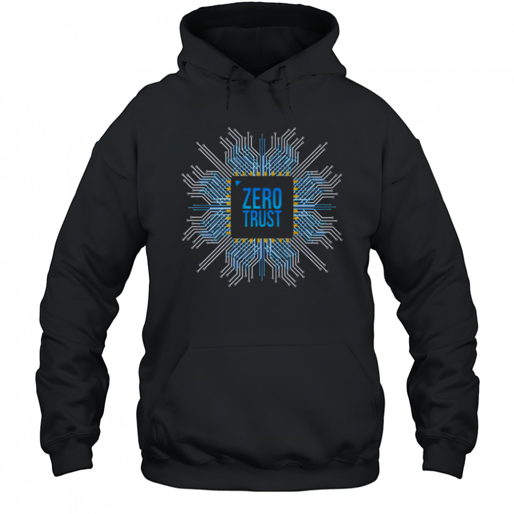 Zero Trust Cyber Security Hacking Programmer Developer Chip T-Shirt Hoodie