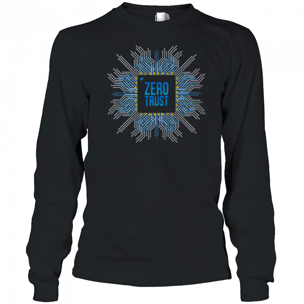 Zero Trust Cyber Security Hacking Programmer Developer Chip T-Shirt Long Sleeved