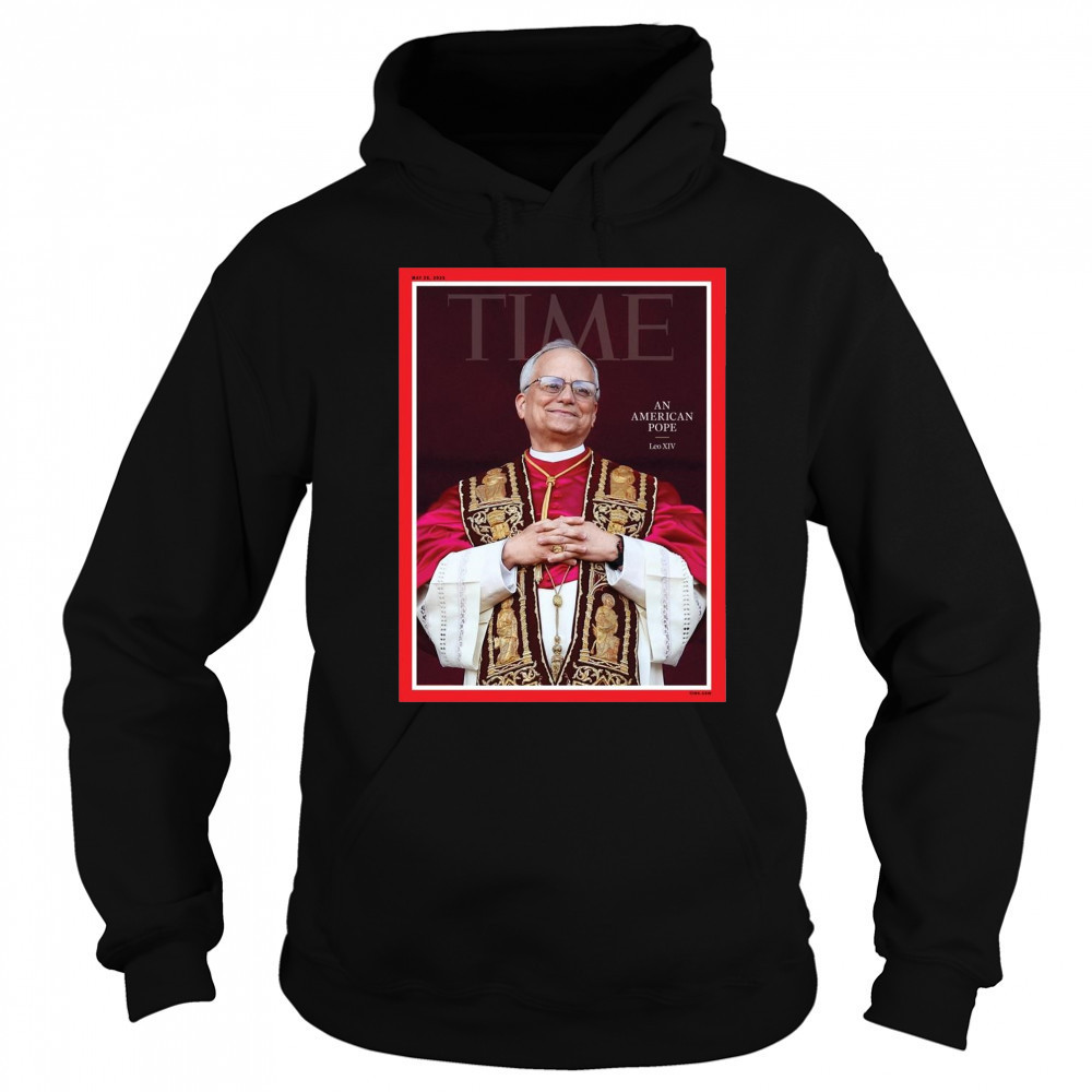 Poster Time An American Pope Leo XIV May 26 2025 t-shirt Sweatshirt