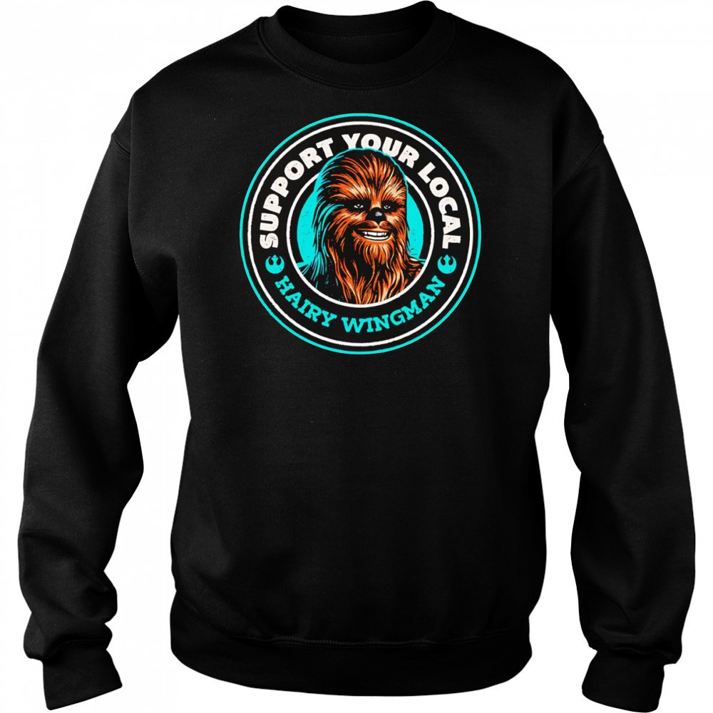 Support Your Local Hairy Wingman Chewbaca shirt Hoodie