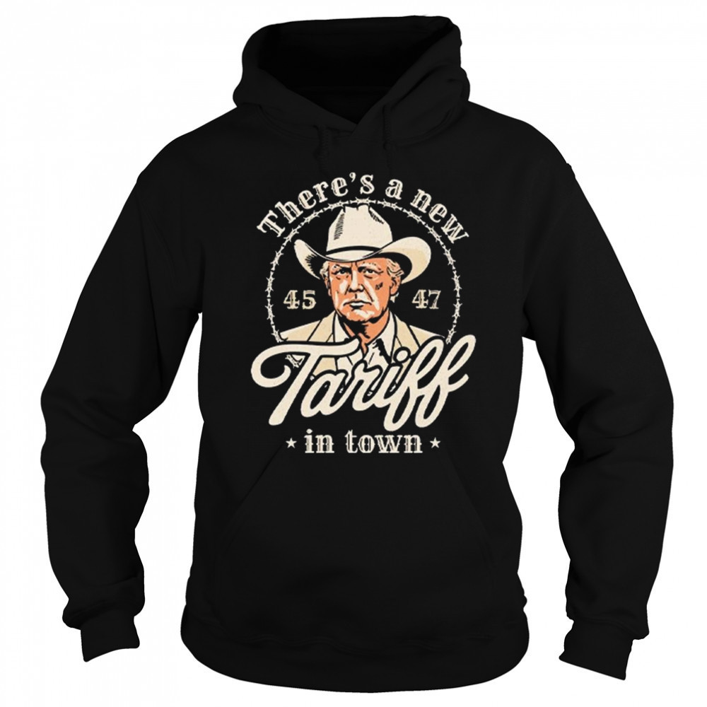 Trump There’s A New Tariff In Town 45 47 Shirt Sweatshirt