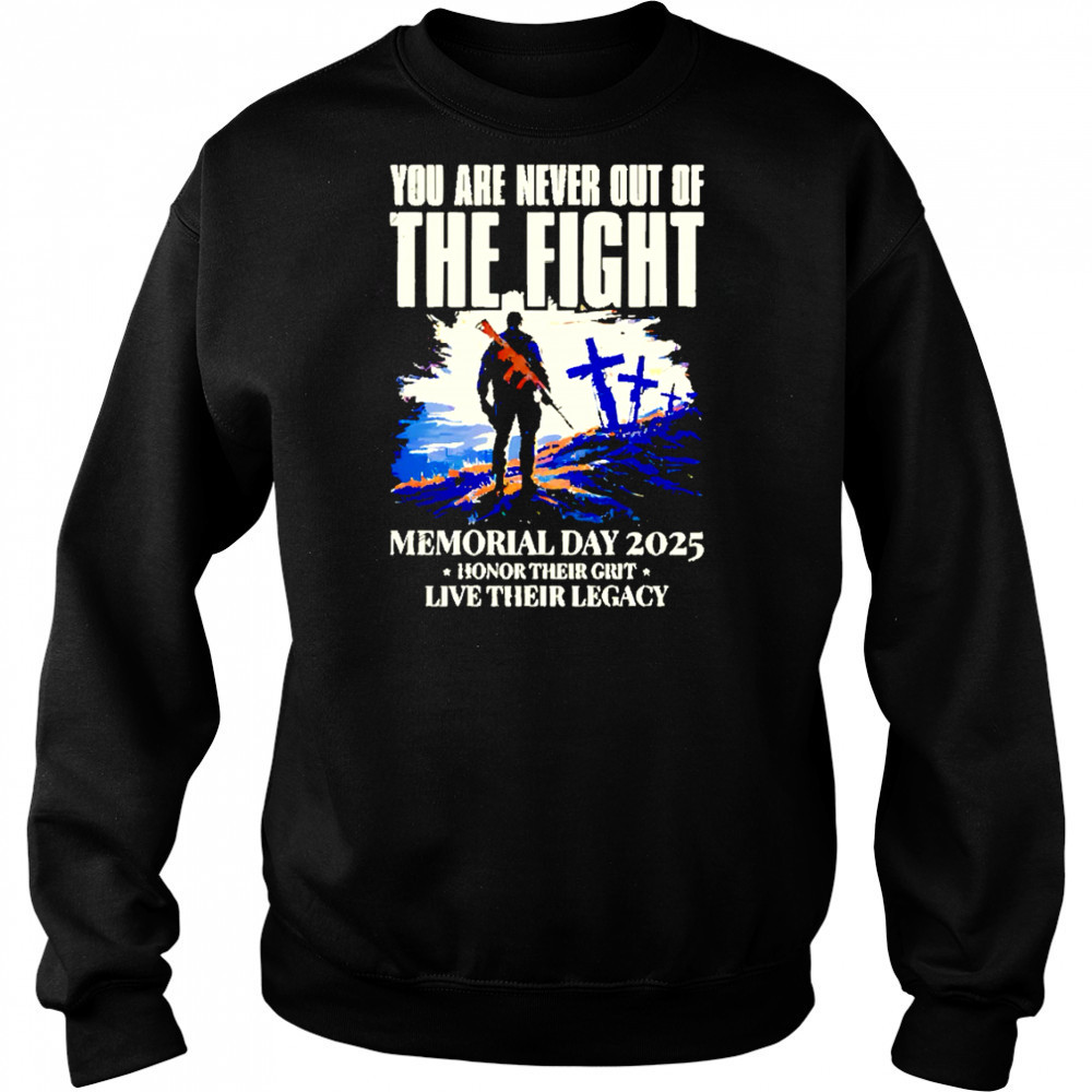 You Are Never Out Of The Fight Memorial Day 2025 shirt Hoodie