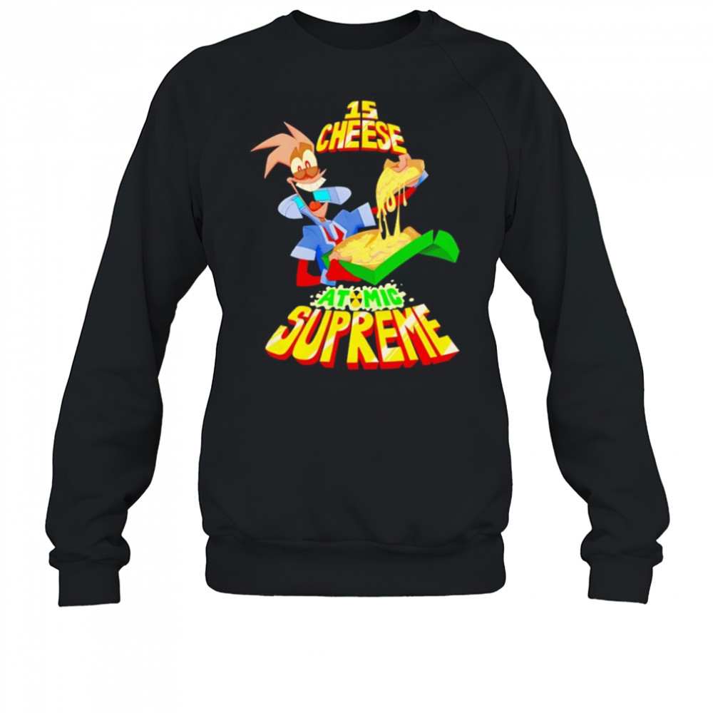 15 cheese atomic supreme shirt Sweatshirt