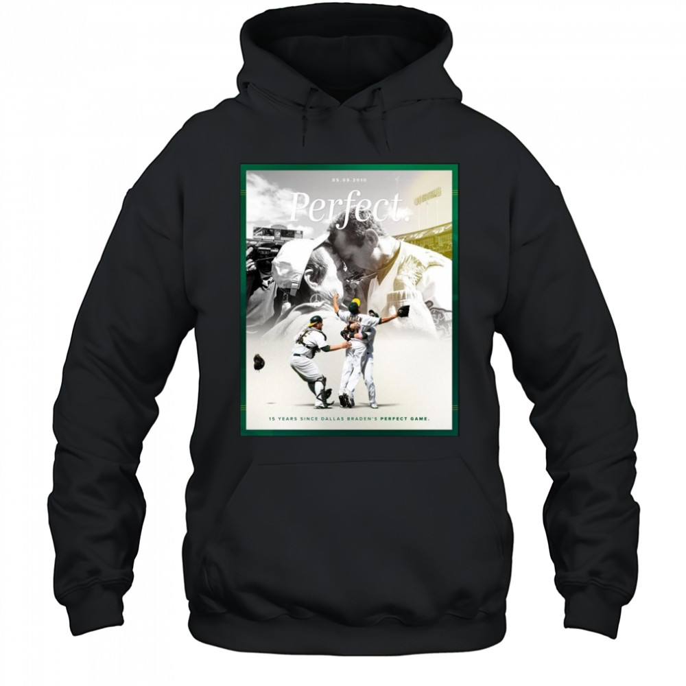15 Years Since Dallas Braden’s Perfect Game May 9 2010 Oakland Athletics t-shirt Hoodie