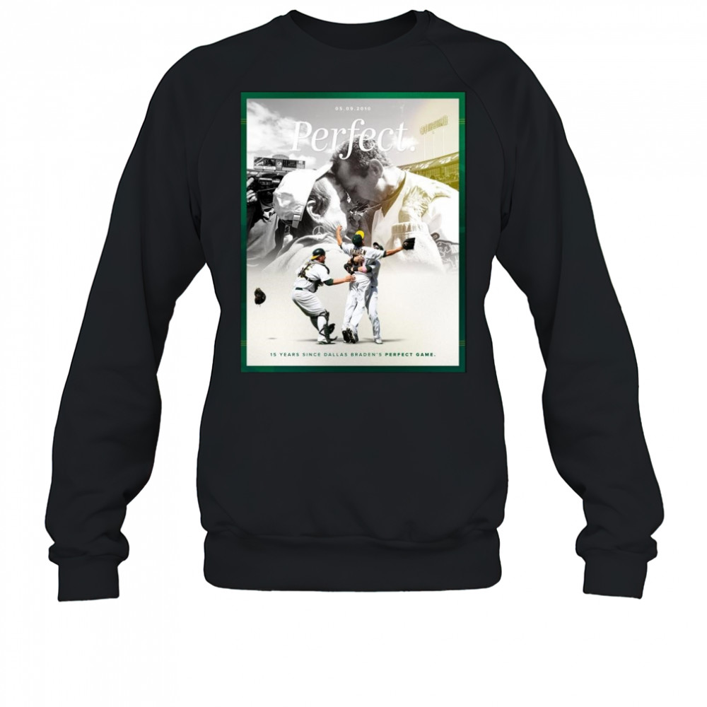 15 Years Since Dallas Braden’s Perfect Game May 9 2010 Oakland Athletics t-shirt Sweatshirt