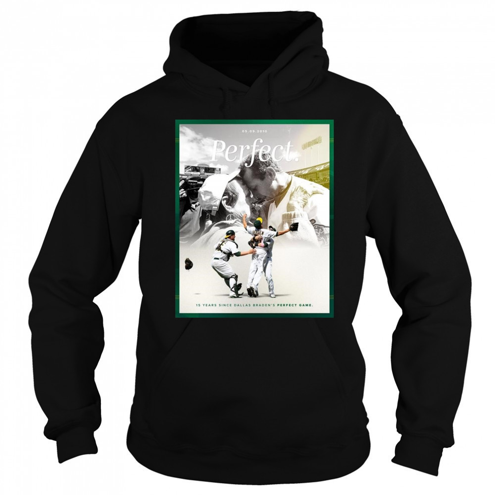 15 Years Since Dallas Braden’s Perfect Game May 9 2010 Oakland Athletics t-shirt Sweatshirt