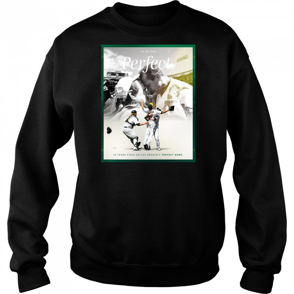 15 Years Since Dallas Braden’s Perfect Game May 9 2010 Oakland Athletics t-shirt Hoodie