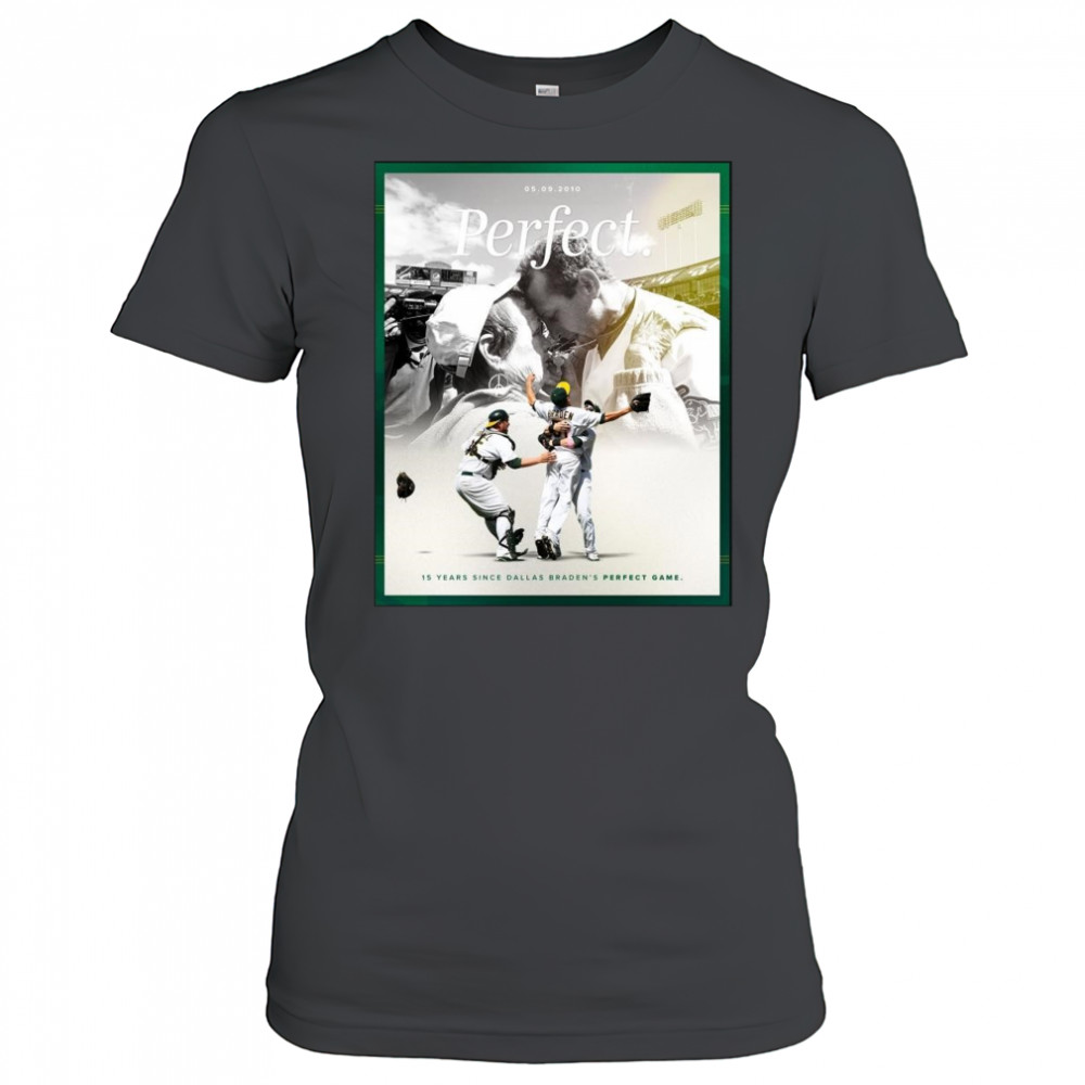 15 Years Since Dallas Braden’s Perfect Game May 9 2010 Oakland Athletics t-shirt Women's T-shirt