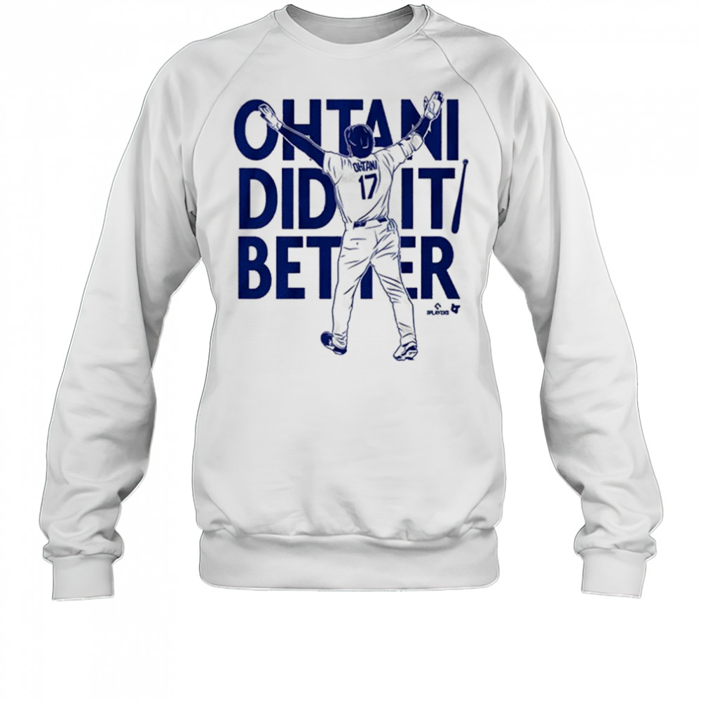 2025 Shohei Ohtani Did It Better Bat Flip Los Angeles Dodgers MLB t-shirt Sweatshirt