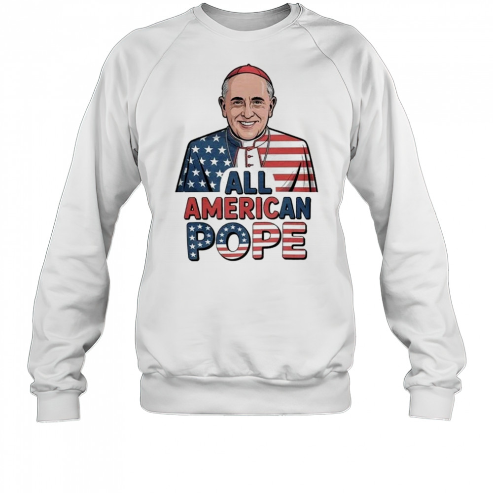 All American Pope Leo XIV Shirt Sweatshirt