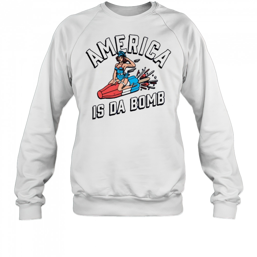 America is Da Bomb Shirt Sweatshirt