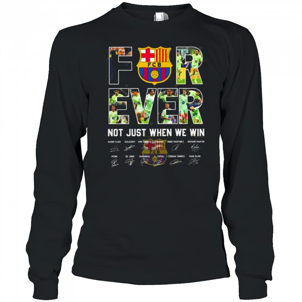 Barcelona Signatures Forever Not Just When We Win 2025 Shirt Long Sleeved