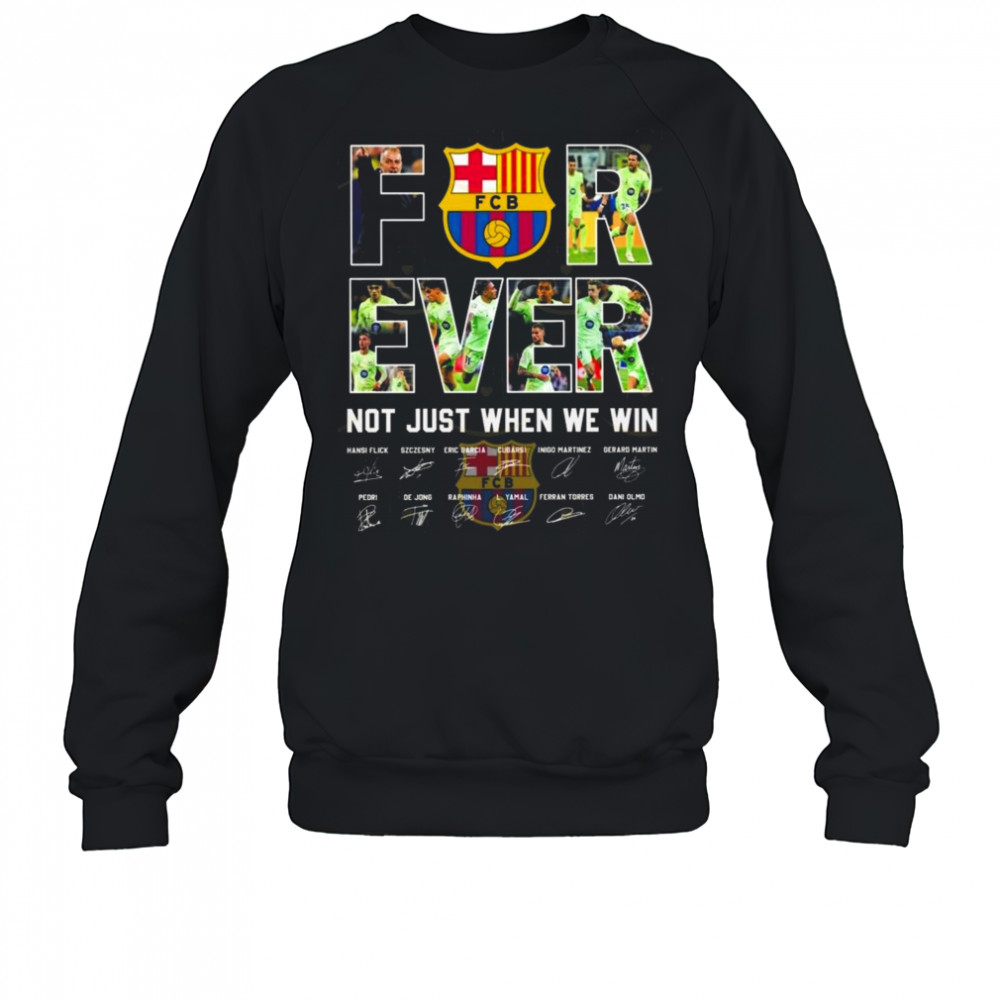 Barcelona Signatures Forever Not Just When We Win 2025 Shirt Sweatshirt