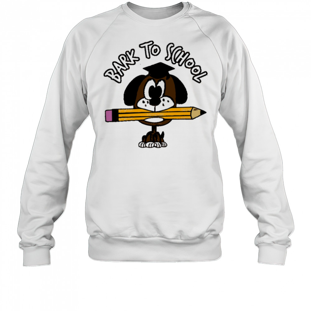 Bark To School Dog Student shirt Sweatshirt