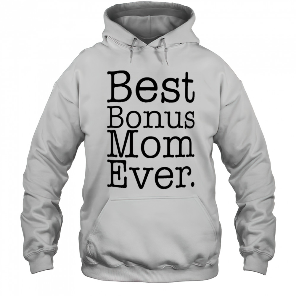 Best Bonus Mom Ever shirt Hoodie