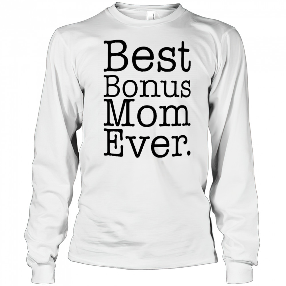 Best Bonus Mom Ever shirt Long Sleeved