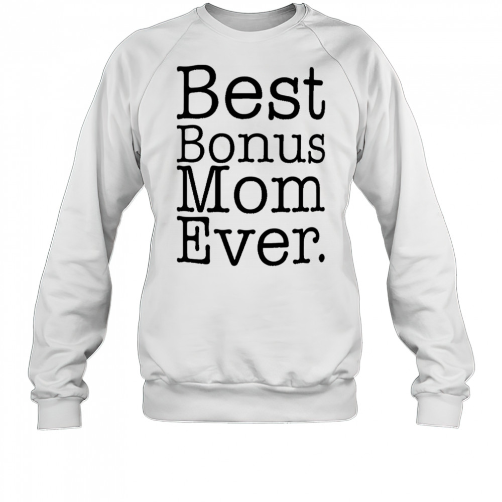 Best Bonus Mom Ever shirt Sweatshirt