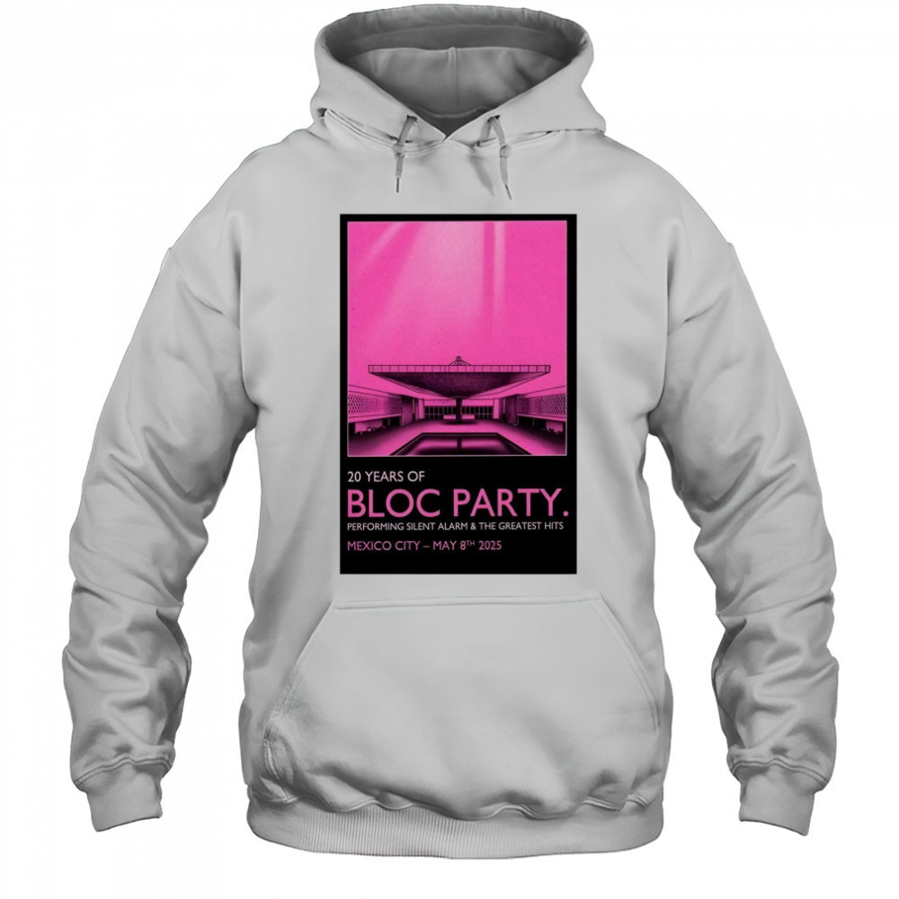Bloc Party Pepsi Center WTC Mexico City May 8 2025 Tour Performing Silent Alarm & The Greatest Hits t-shirt Hoodie