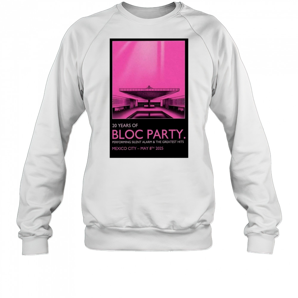 Bloc Party Pepsi Center WTC Mexico City May 8 2025 Tour Performing Silent Alarm & The Greatest Hits t-shirt Sweatshirt