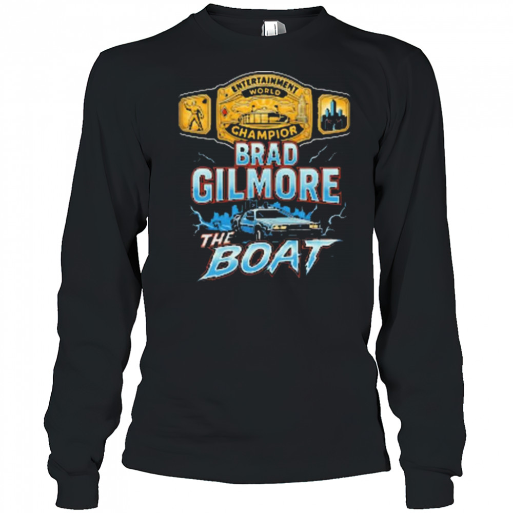 Brad Gilmore The Boat Entertainment World Champion Of The Future t-shirt Long Sleeved