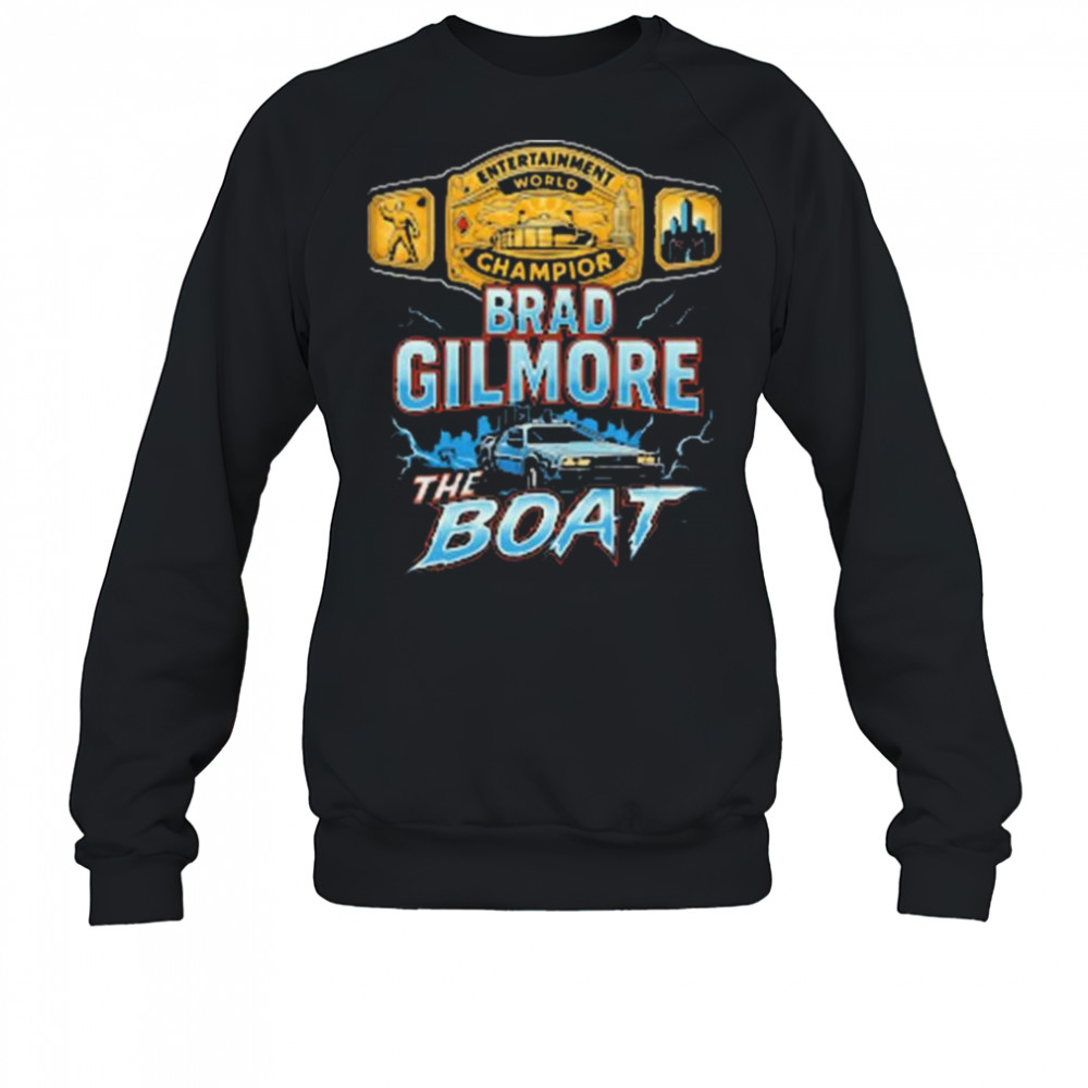 Brad Gilmore The Boat Entertainment World Champion Of The Future t-shirt Sweatshirt