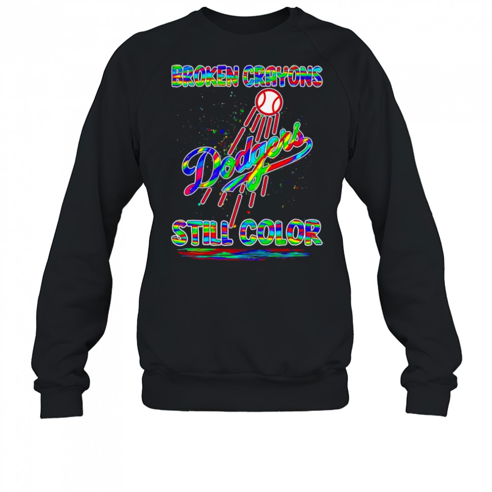 Broken crayons still color Los Angeles Dodgers shirt Sweatshirt