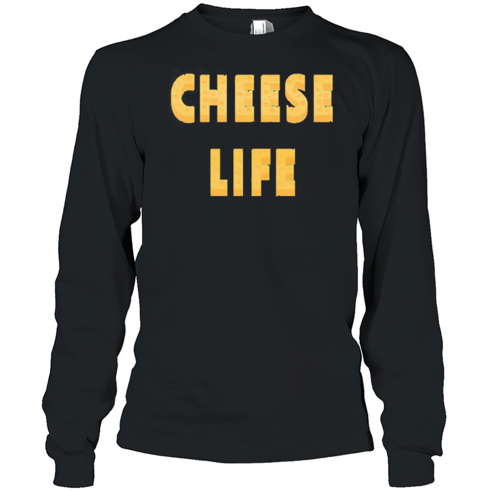 Cheese Life shirt Long Sleeved