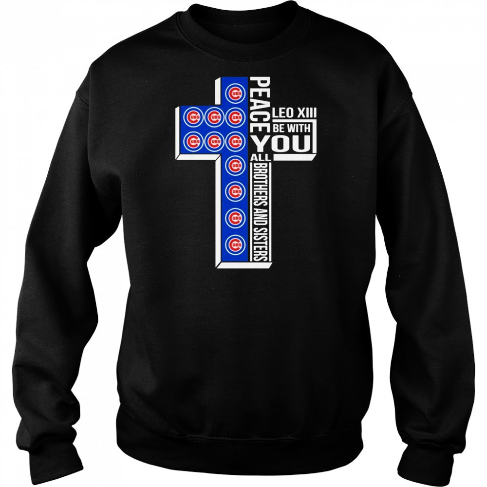 Chicago Cubs Peace You Leo Xiv Be With You All Brothers And Sisters T-shirt Hoodie