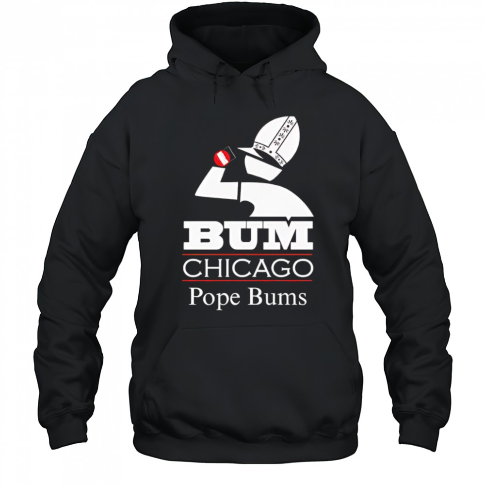 Chicago Pope Bums shirt Hoodie