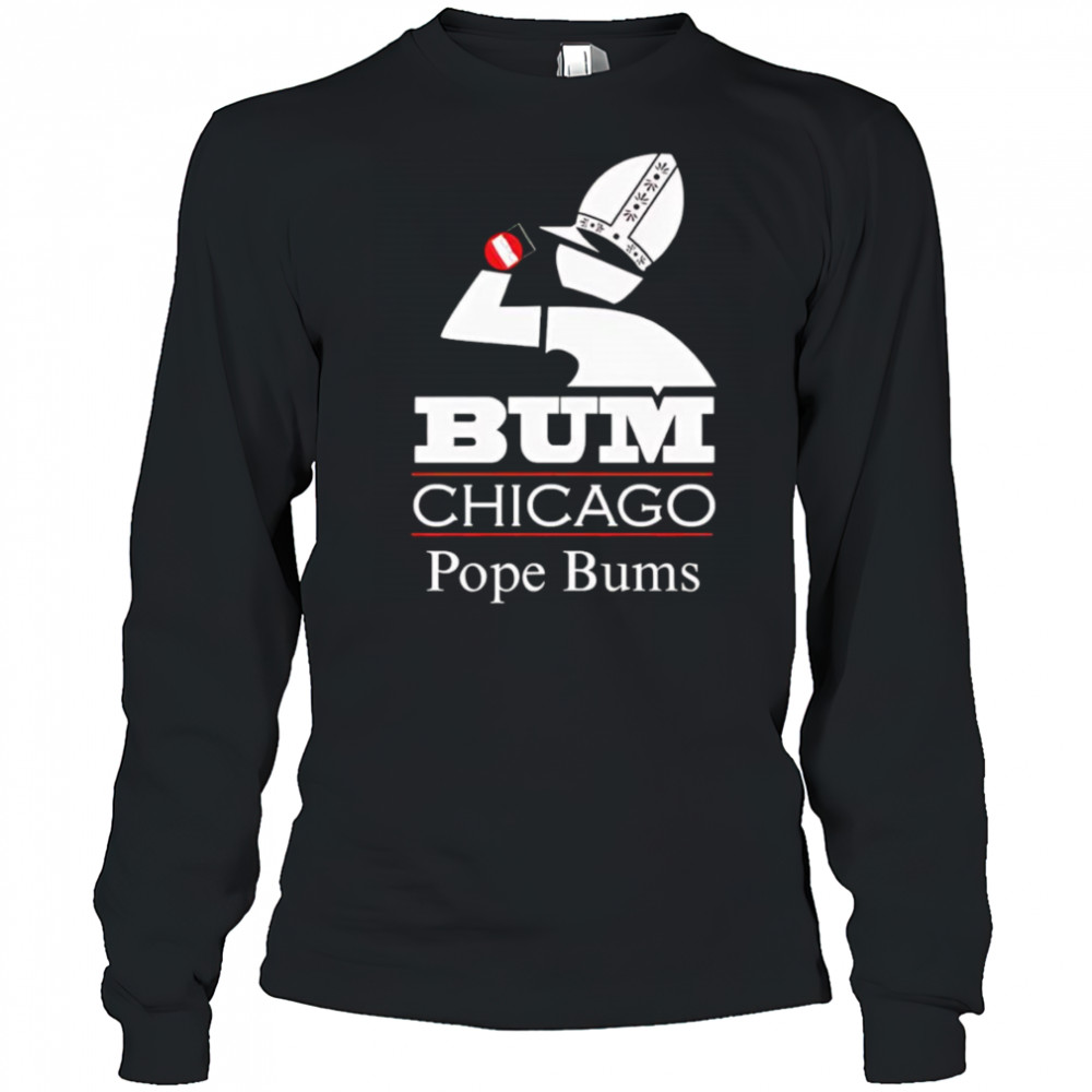 Chicago Pope Bums shirt Long Sleeved
