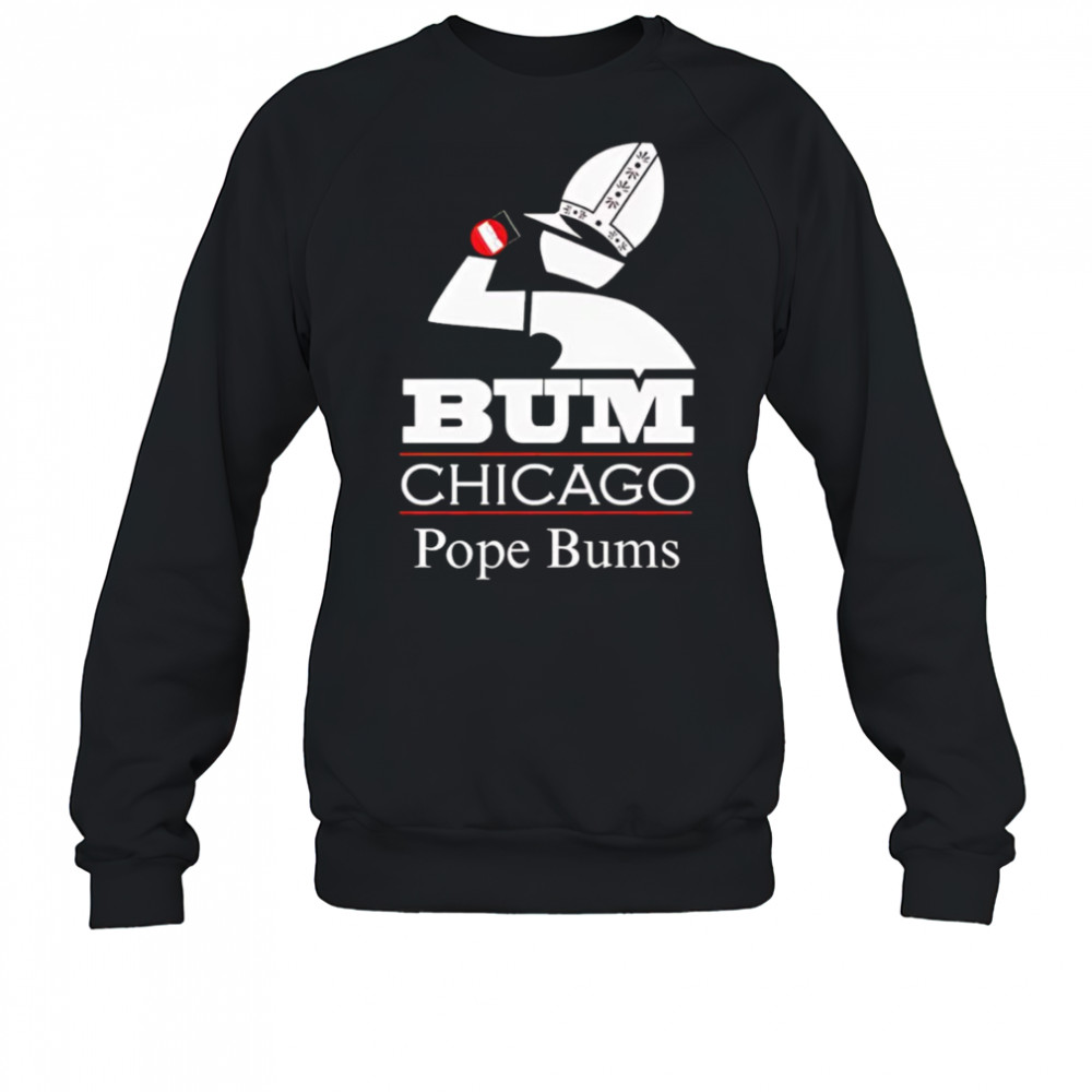 Chicago Pope Bums shirt Sweatshirt
