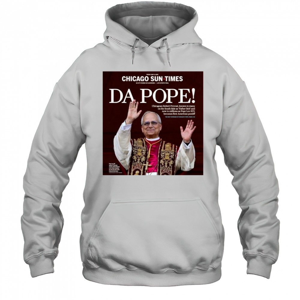 Chicago Sun Times Da Pope Front Page 2025 May 9 t-shirt Hoodie