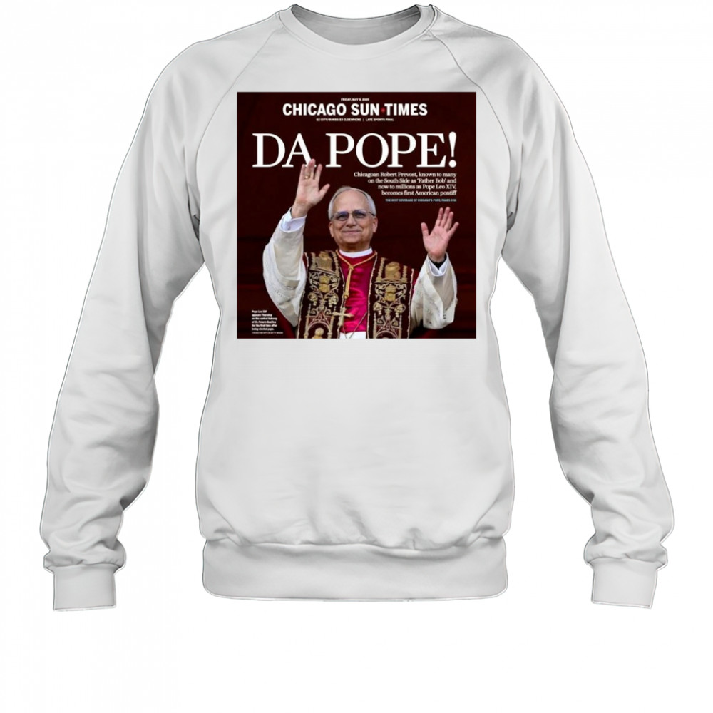 Chicago Sun Times Da Pope Front Page 2025 May 9 t-shirt Sweatshirt