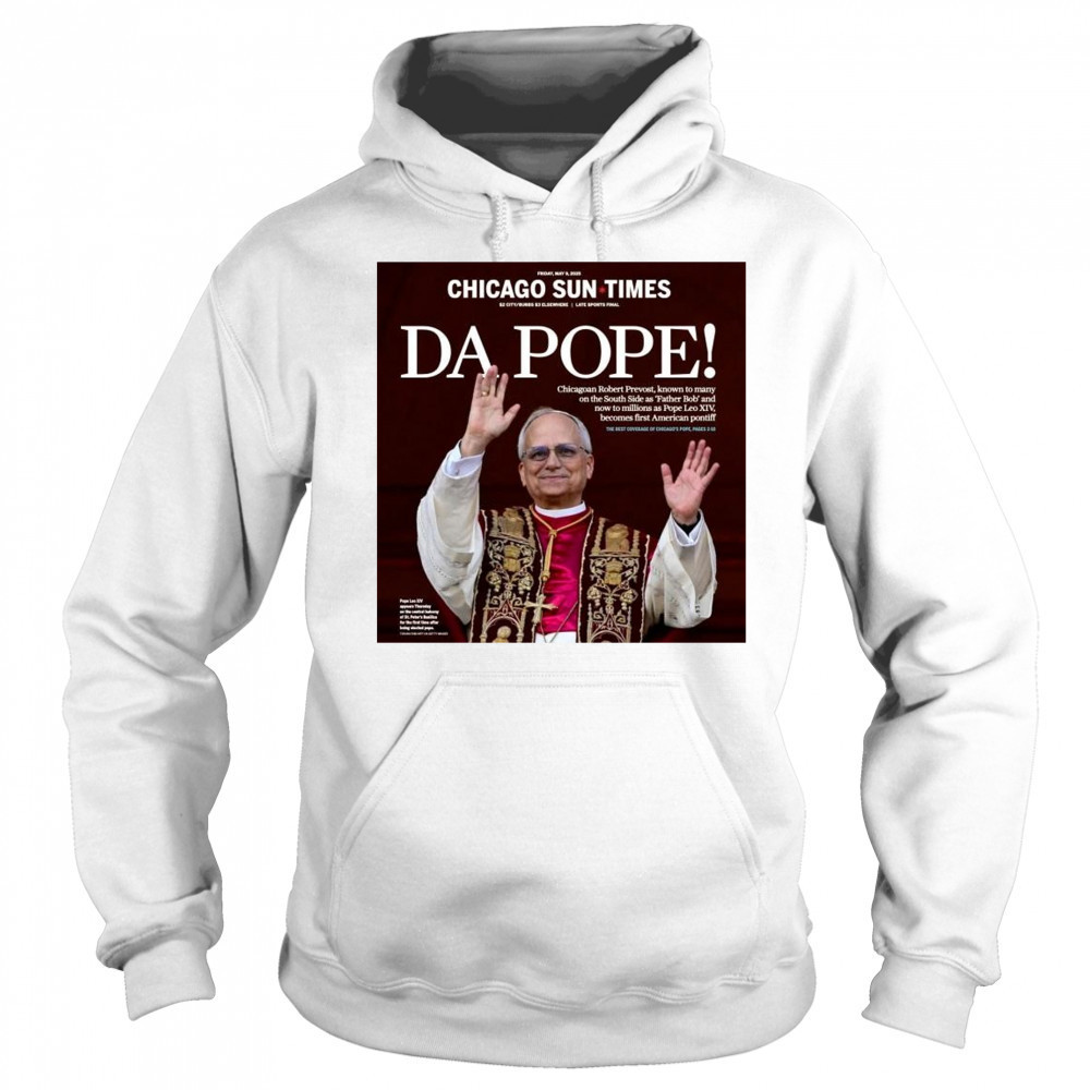 Chicago Sun Times Da Pope Front Page 2025 May 9 t-shirt Sweatshirt