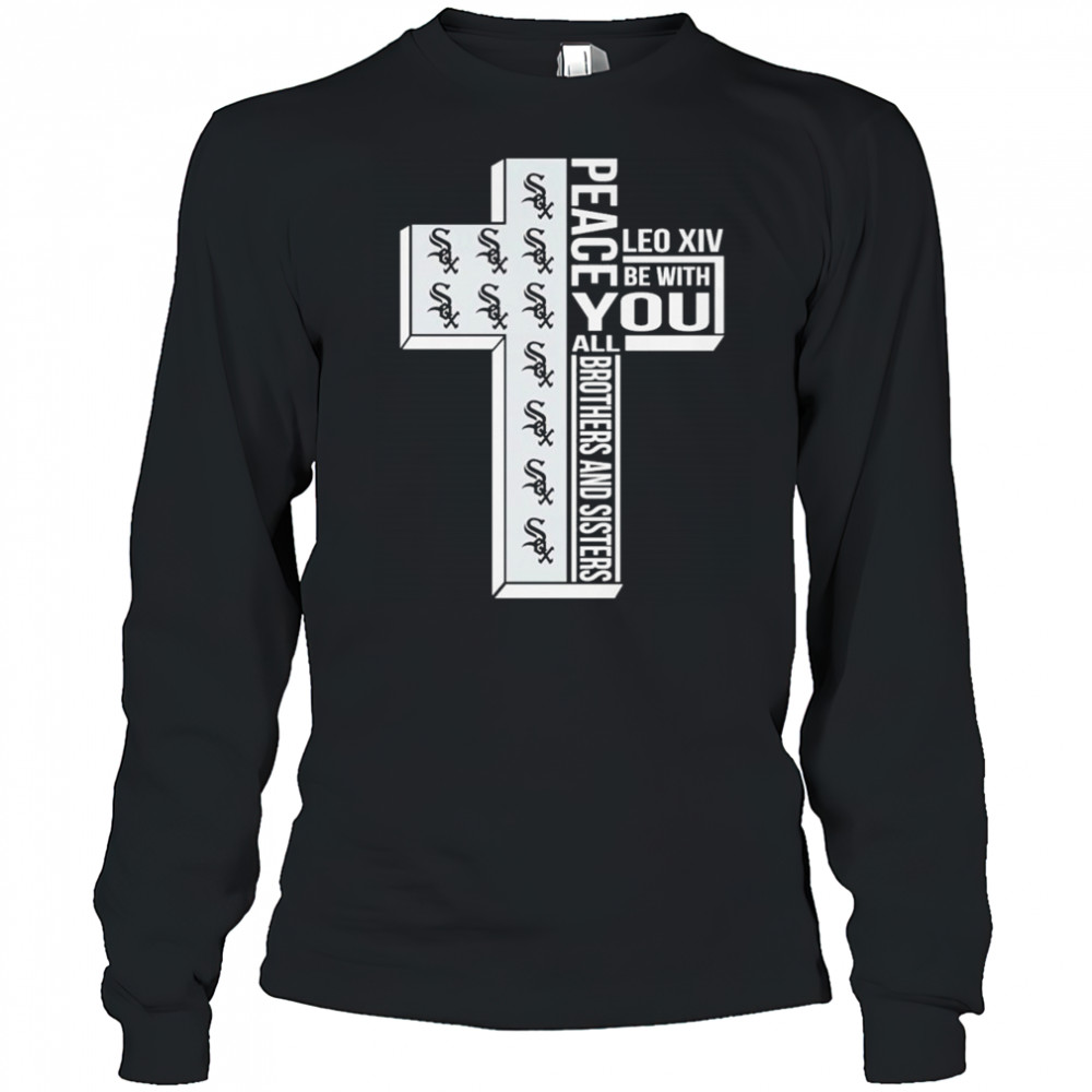 Chicago White Sox Peace You Leo Xiv Be With You All Brothers And Sisters T-shirt Long Sleeved