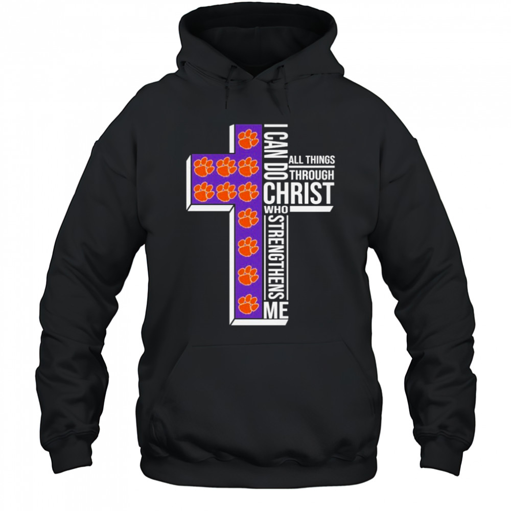 Clemson Tigers I Can Do All Things Through Christ All Things Through Who Gives Me Strengthens Me T-shirt Hoodie