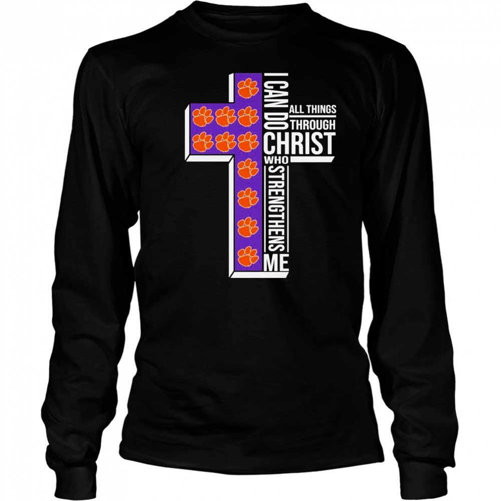 Clemson Tigers I Can Do All Things Through Christ All Things Through Who Gives Me Strengthens Me T-shirt Long Sleeved