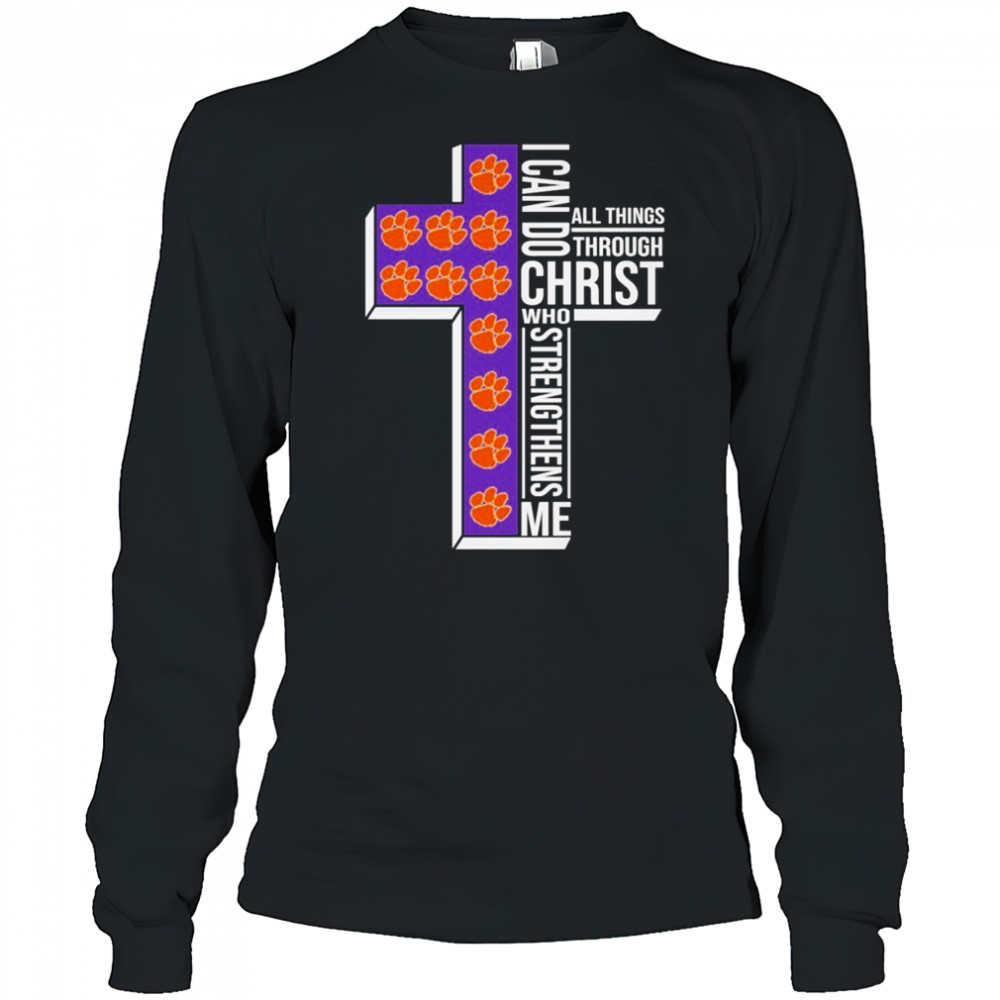 Clemson Tigers I Can Do All Things Through Christ All Things Through Who Gives Me Strengthens Me T-shirt Long Sleeved