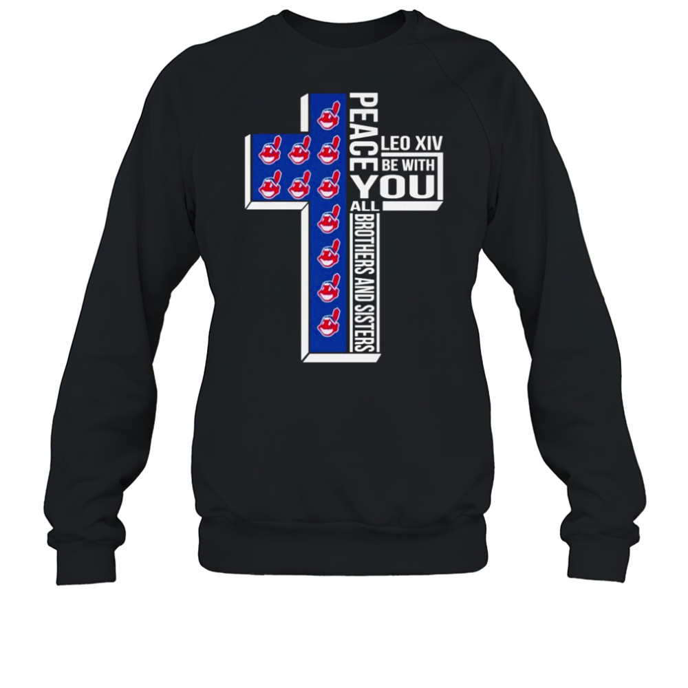 Cleveland Guardians Indians Peace You Leo Xiv Be With You All Brothers And Sisters T-shirt Sweatshirt