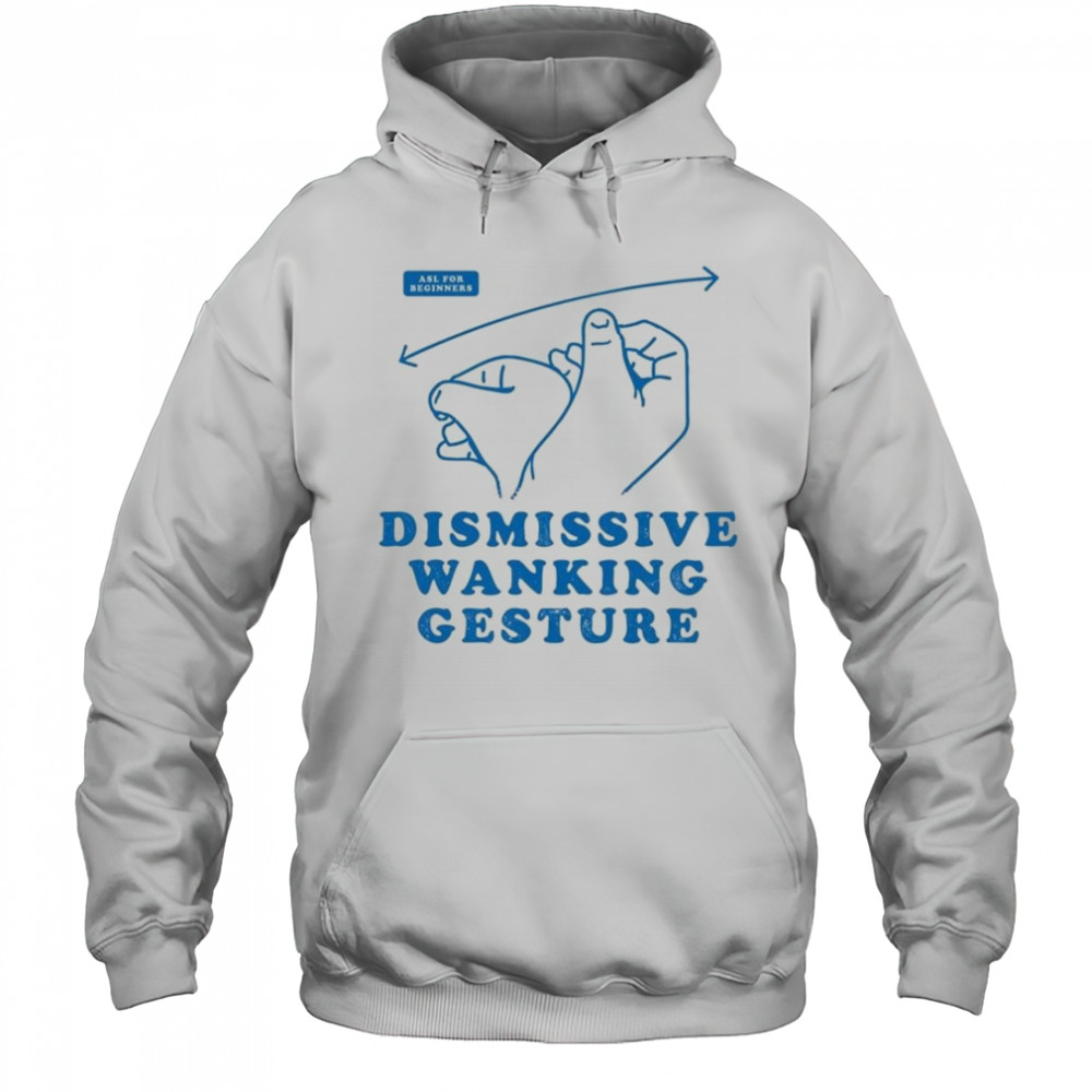 Dismissive Wanking Gesture Shirt Hoodie