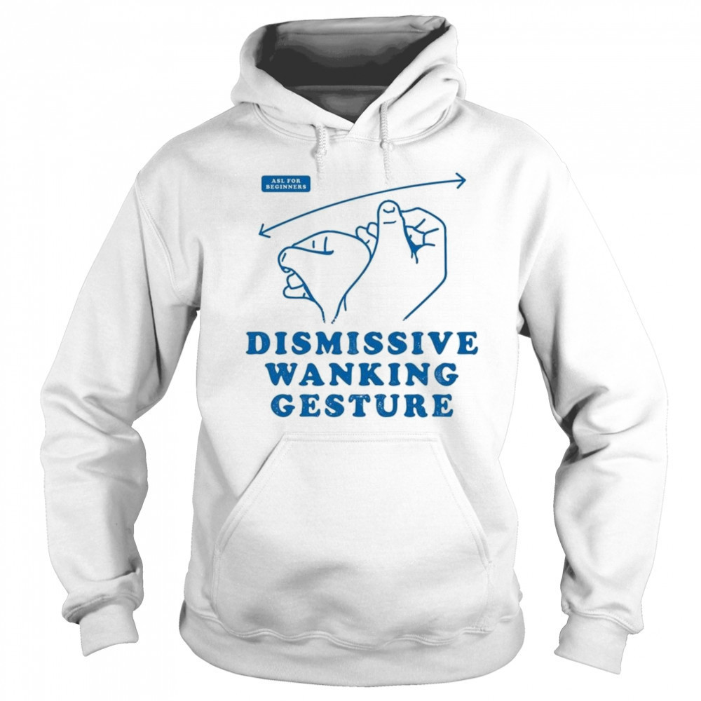 Dismissive Wanking Gesture Shirt Sweatshirt
