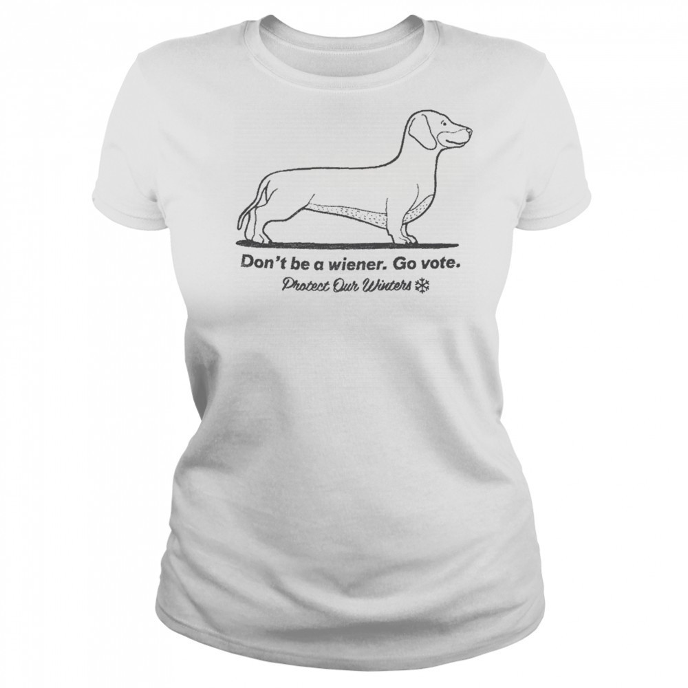 Don’t Be A Wiener Go Vote Protect Our Winters T-shirt Women's T-shirt