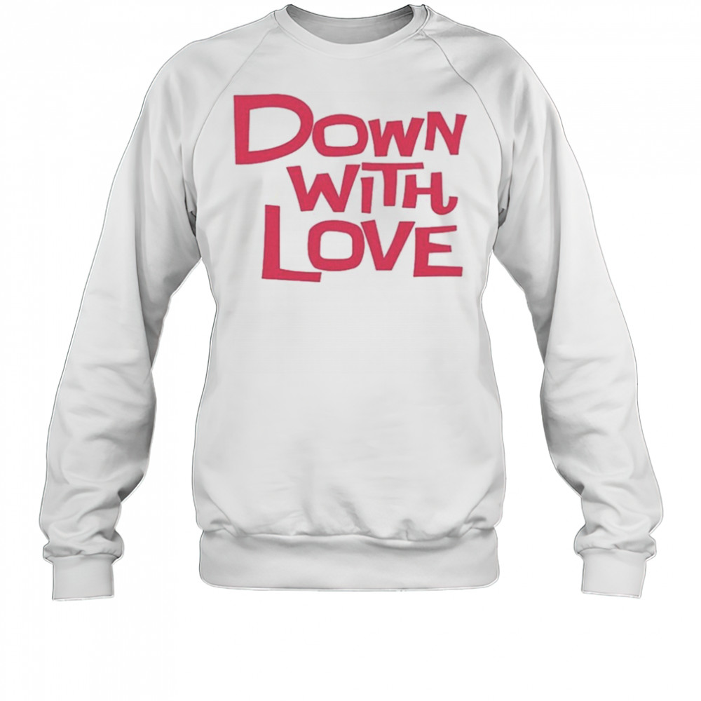 Down With Love Logo T-shirt Sweatshirt