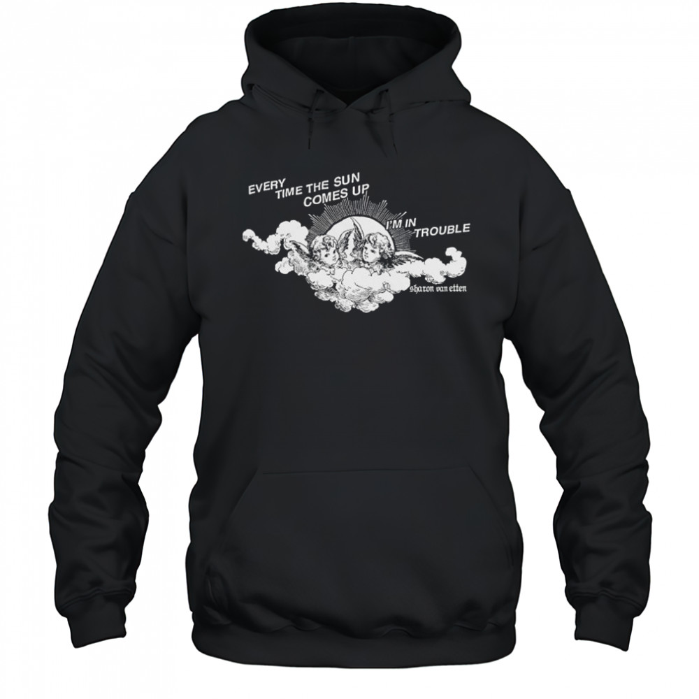 Every Time The Sun Comes Up I’m In Trouble Sharon Van Etten Angel T-shirt Hoodie